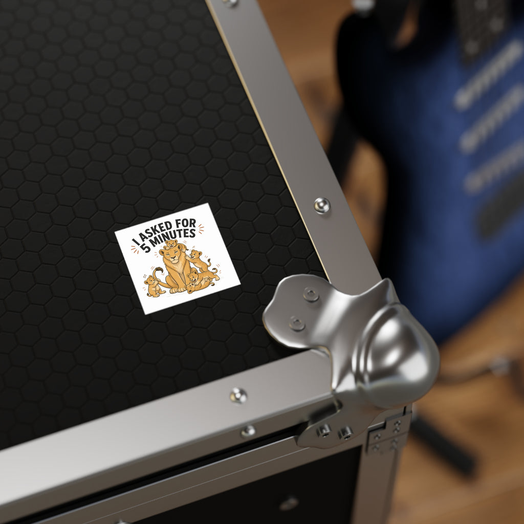 Square Sticker – “I Asked for 5 Minutes” Lioness with Playful Cubs