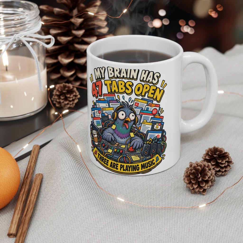 My Brain Has 47 Tabs Open — 11oz Ceramic Mug