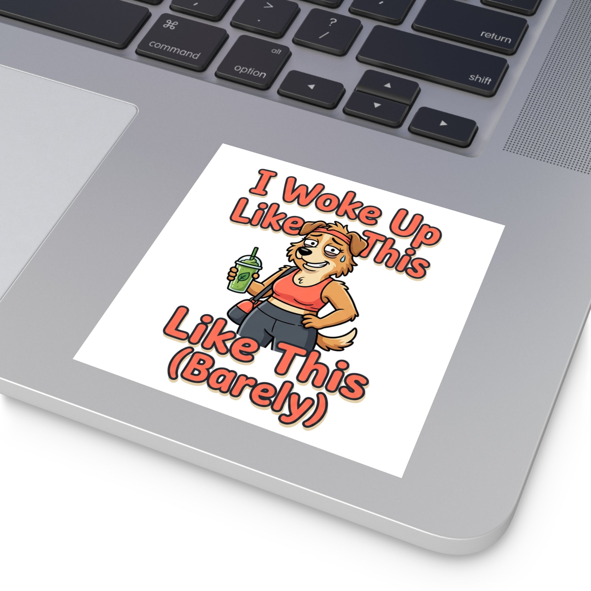 Square Sticker — "I Woke Up Like This (Barely)" Cute Dog Cartoon