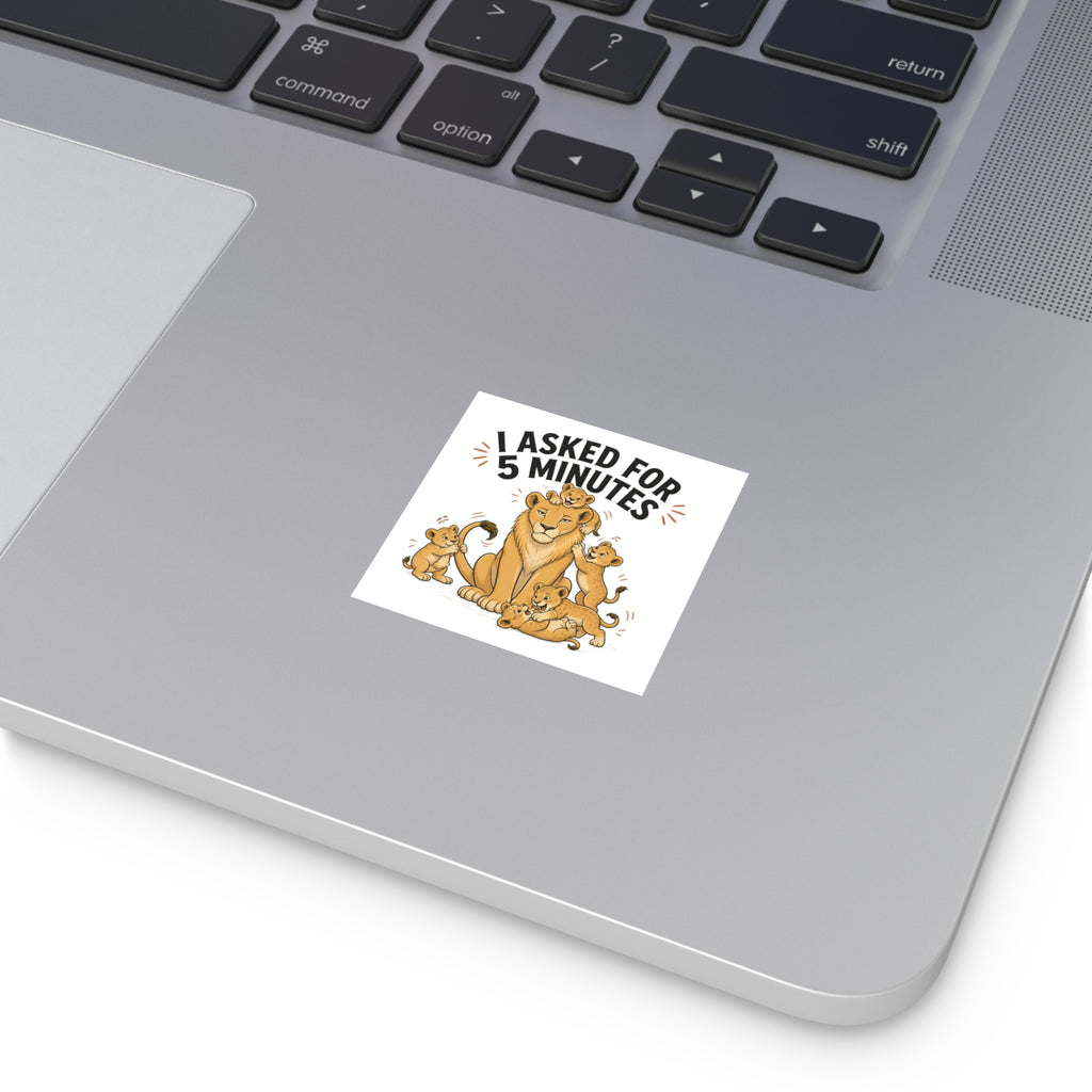 Square Sticker – “I Asked for 5 Minutes” Lioness with Playful Cubs