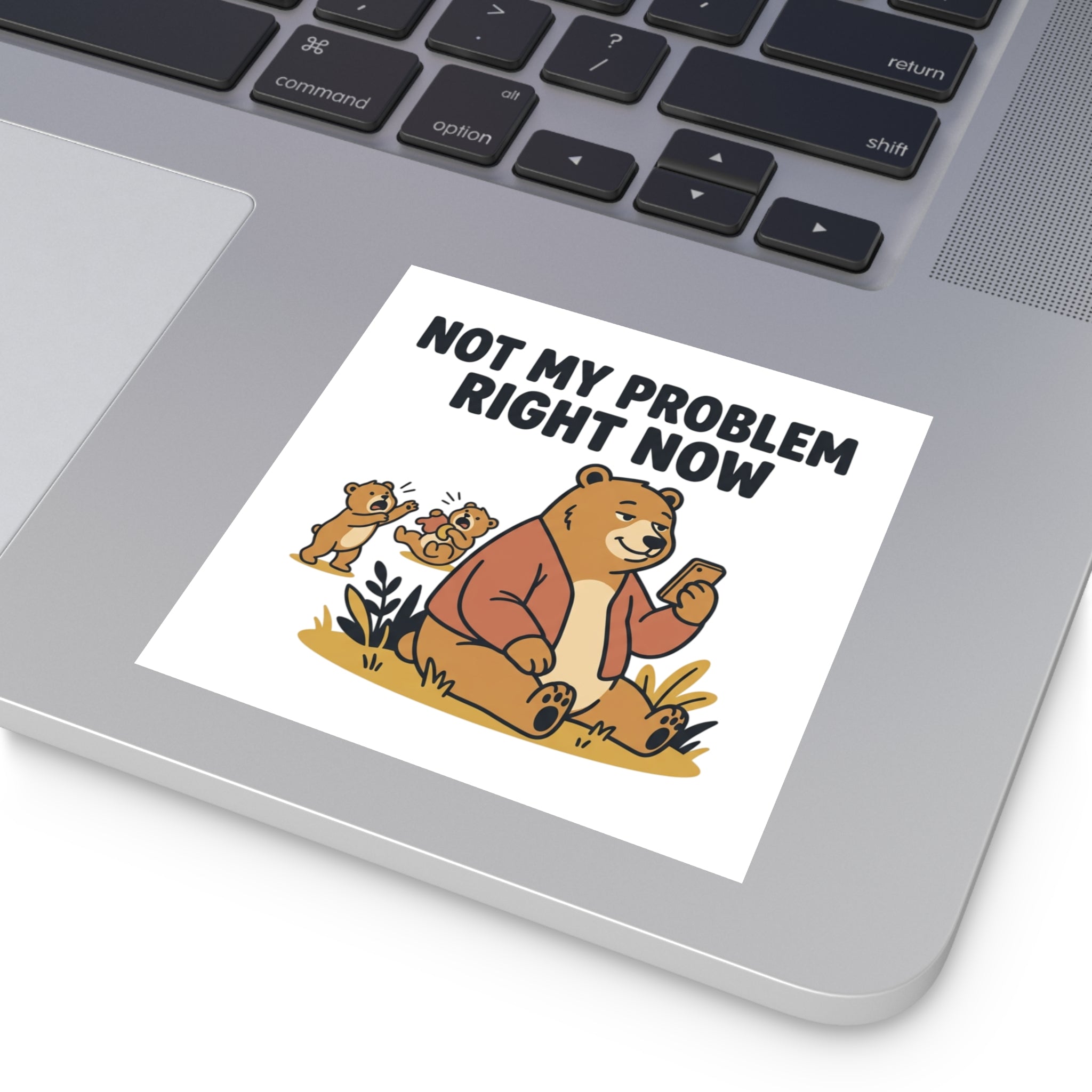Square Sticker — “Not My Problem Right Now” Bear Illustration