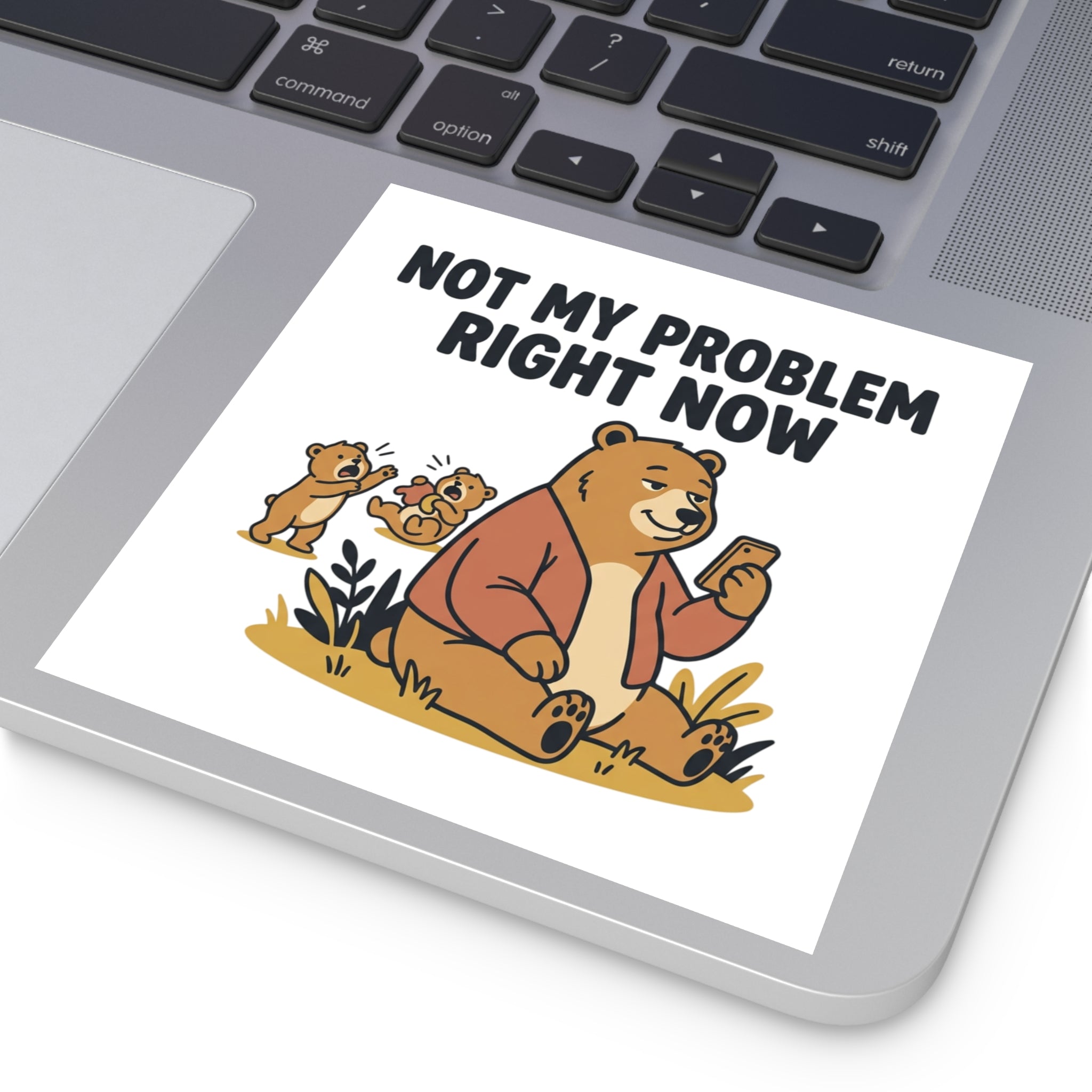 Square Sticker — “Not My Problem Right Now” Bear Illustration