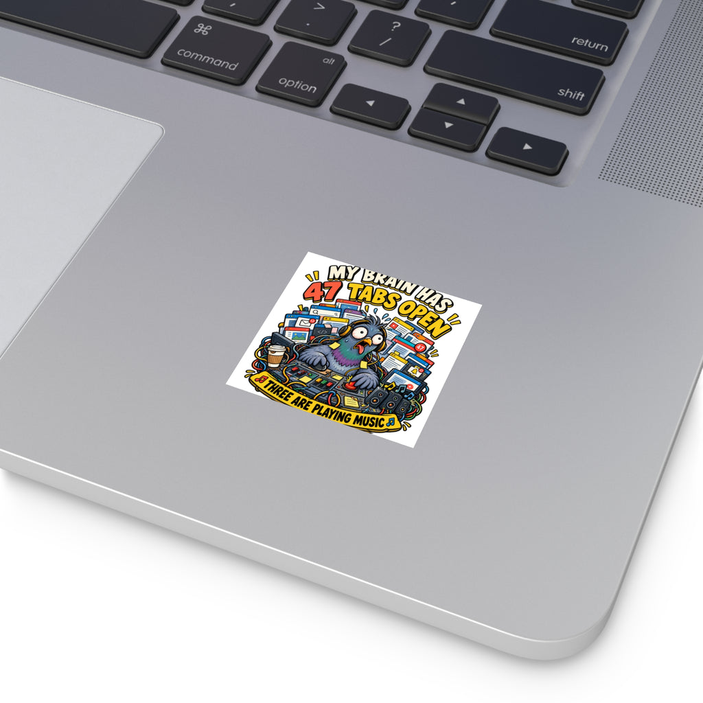 Square Sticker — “My Brain Has 47 Tabs Open” Frazzled Pigeon Design