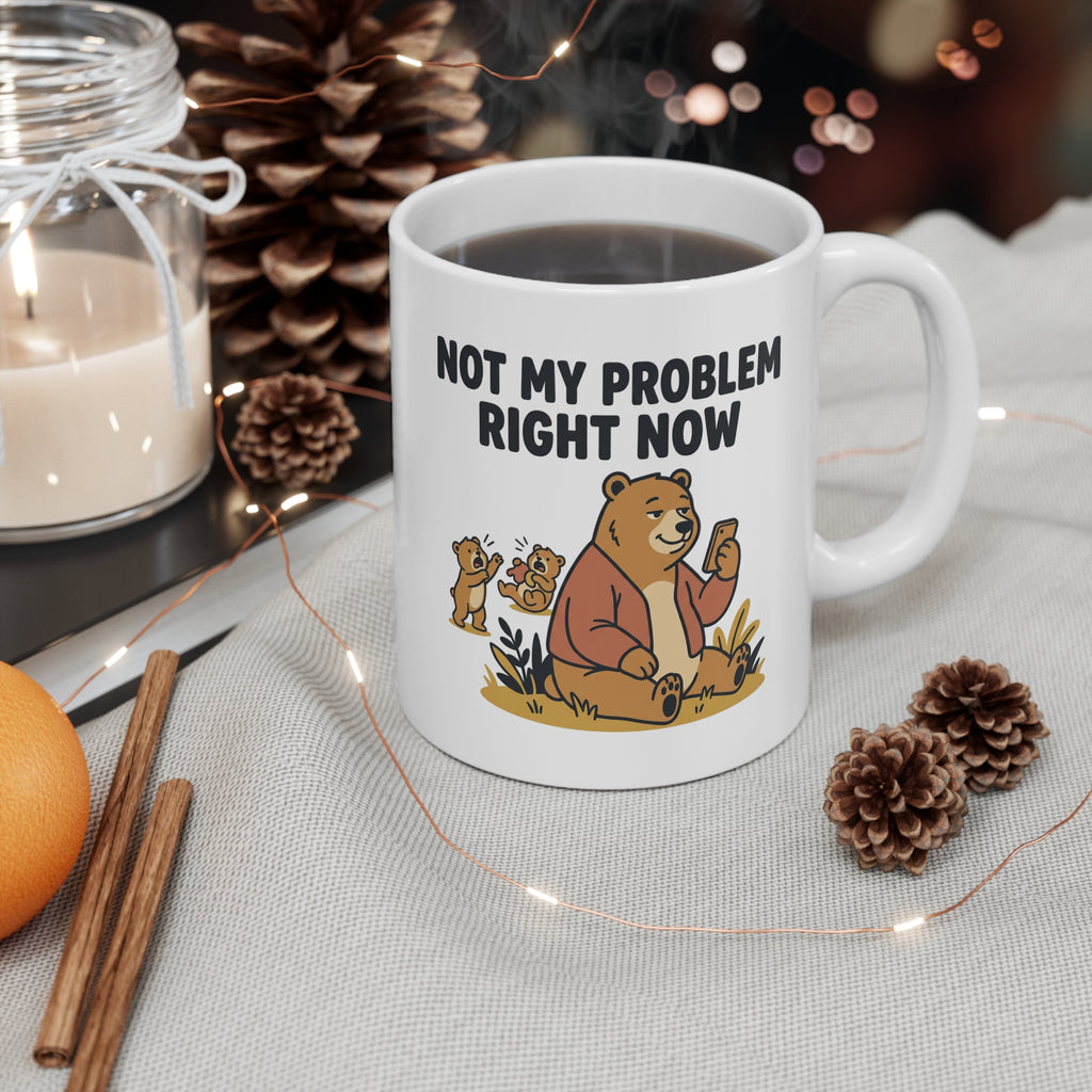 Ceramic Mug — "Not My Problem" Funny Bear Coffee Cup