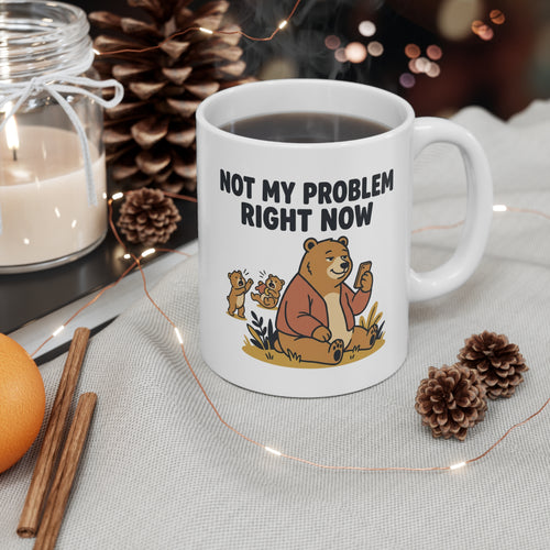 Ceramic Mug — "Not My Problem" Funny Bear Coffee Cup