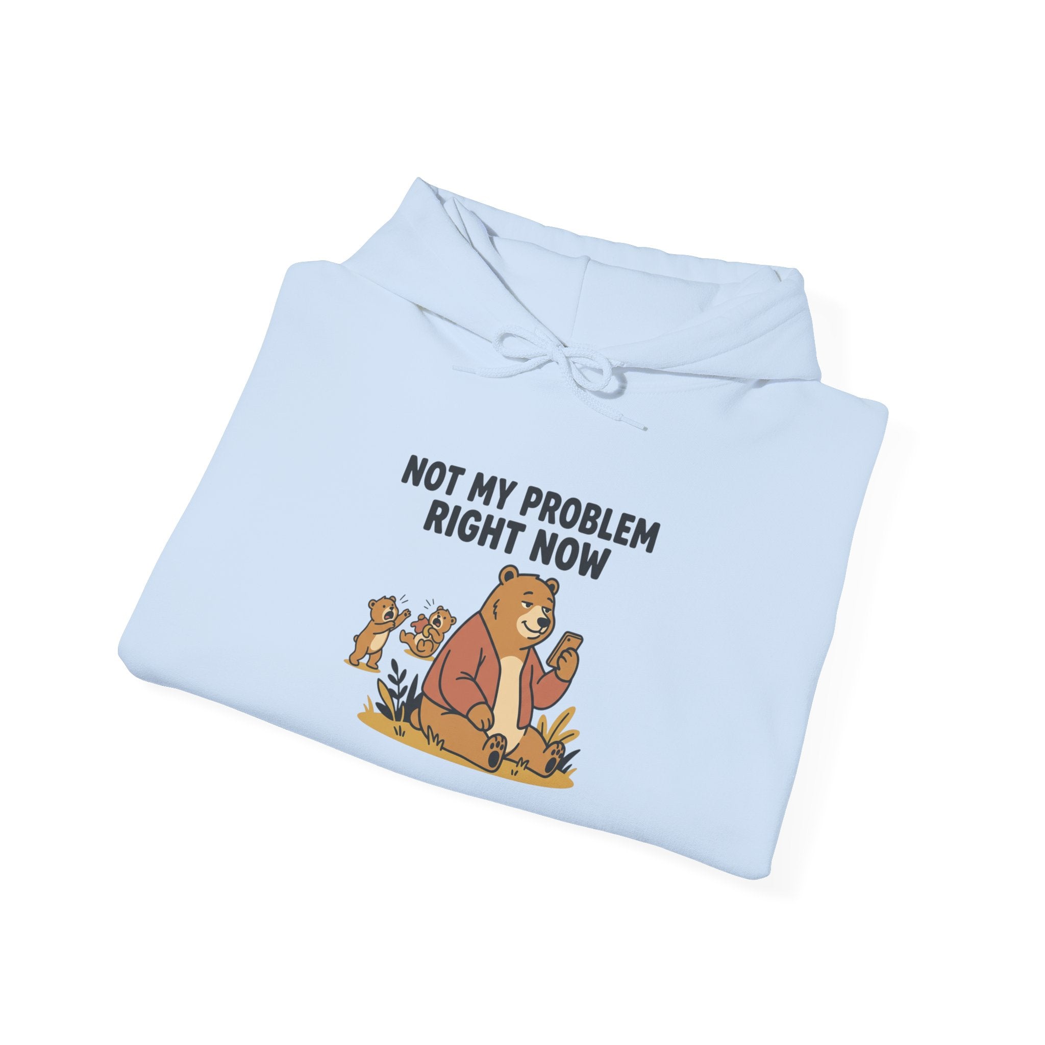 Hoodie — "Not My Problem Right Now" Bear Cartoon Graphic Hoodie