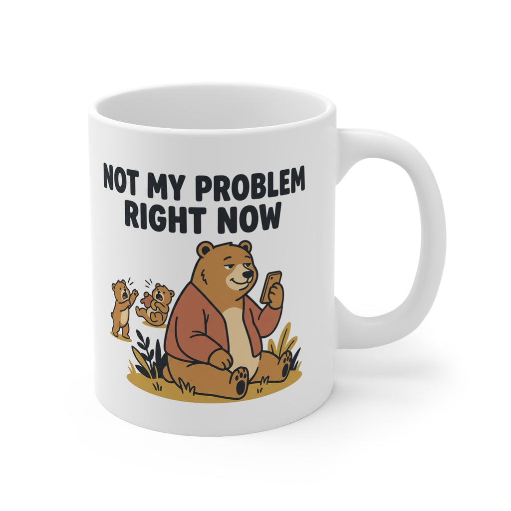 Ceramic Mug — "Not My Problem" Funny Bear Coffee Cup