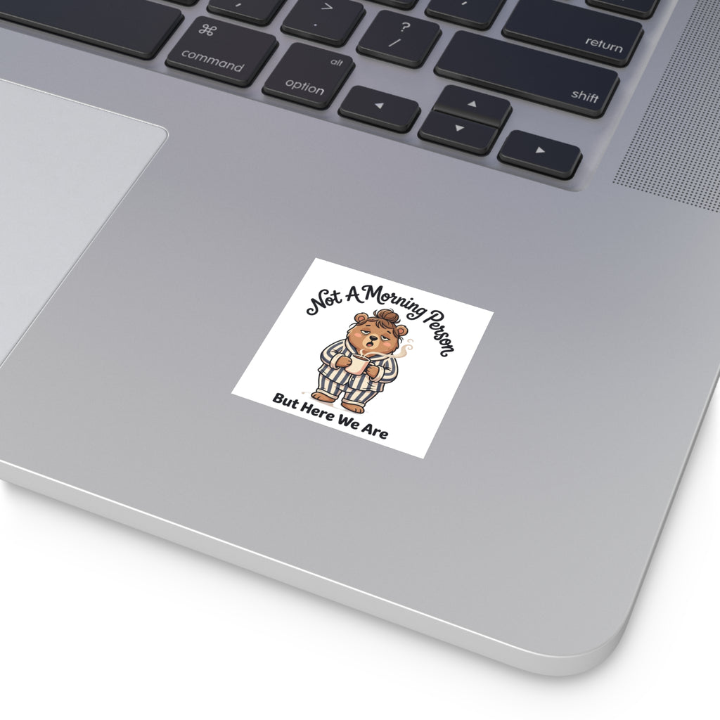 Square Sticker — "Not A Morning Person But Here We Are" Cute Pajama Bear Coffee Decal