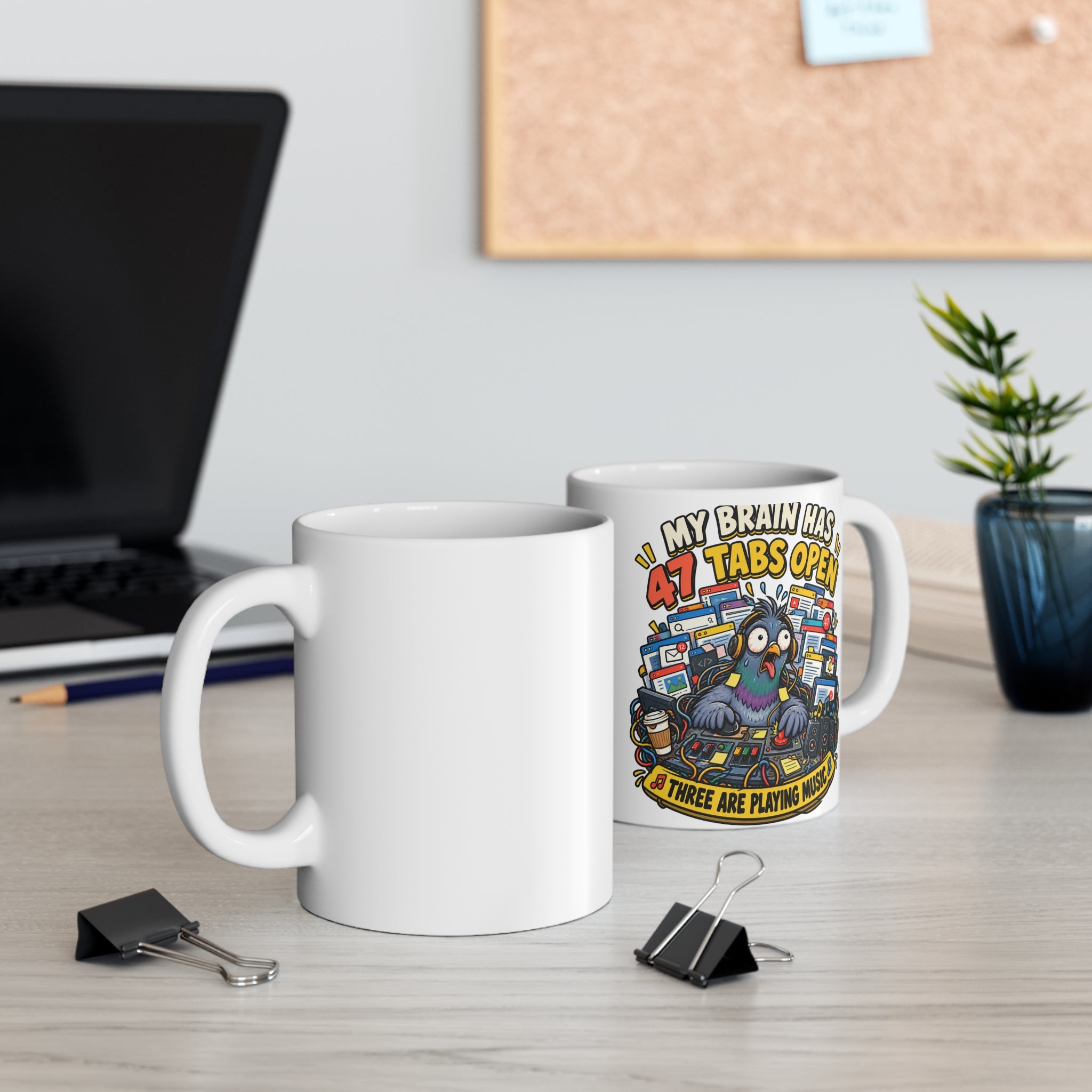 My Brain Has 47 Tabs Open — 11oz Ceramic Mug