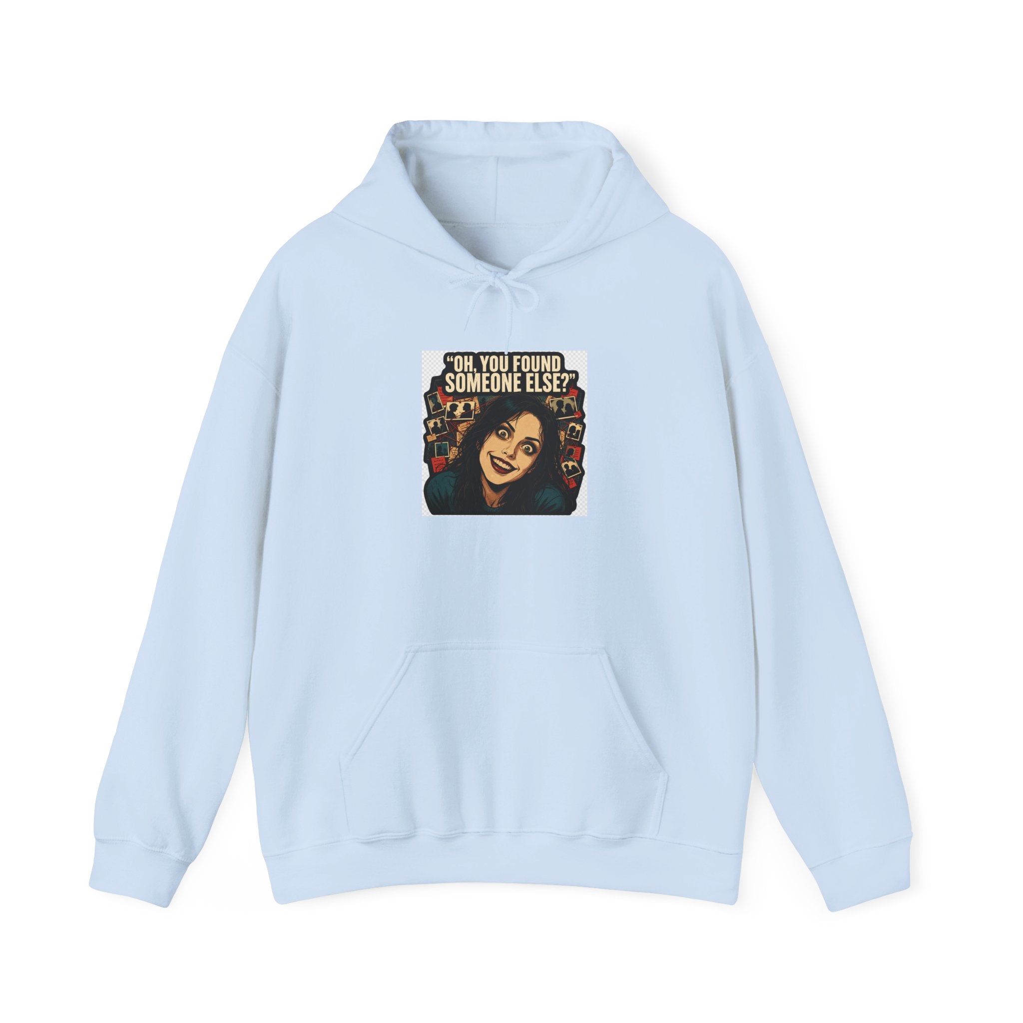Oh, You Found Someone Else? — Jealous Reaction Meme Hoodie