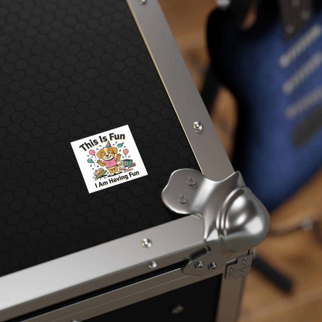 Square Sticker — "This Is Fun, I Am Having Fun"