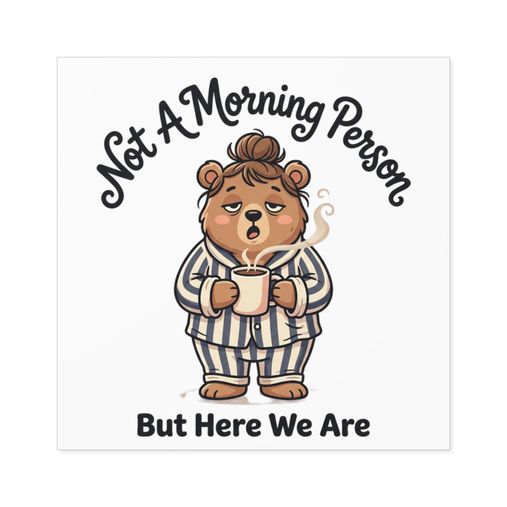 Square Sticker — "Not A Morning Person But Here We Are" Cute Pajama Bear Coffee Decal
