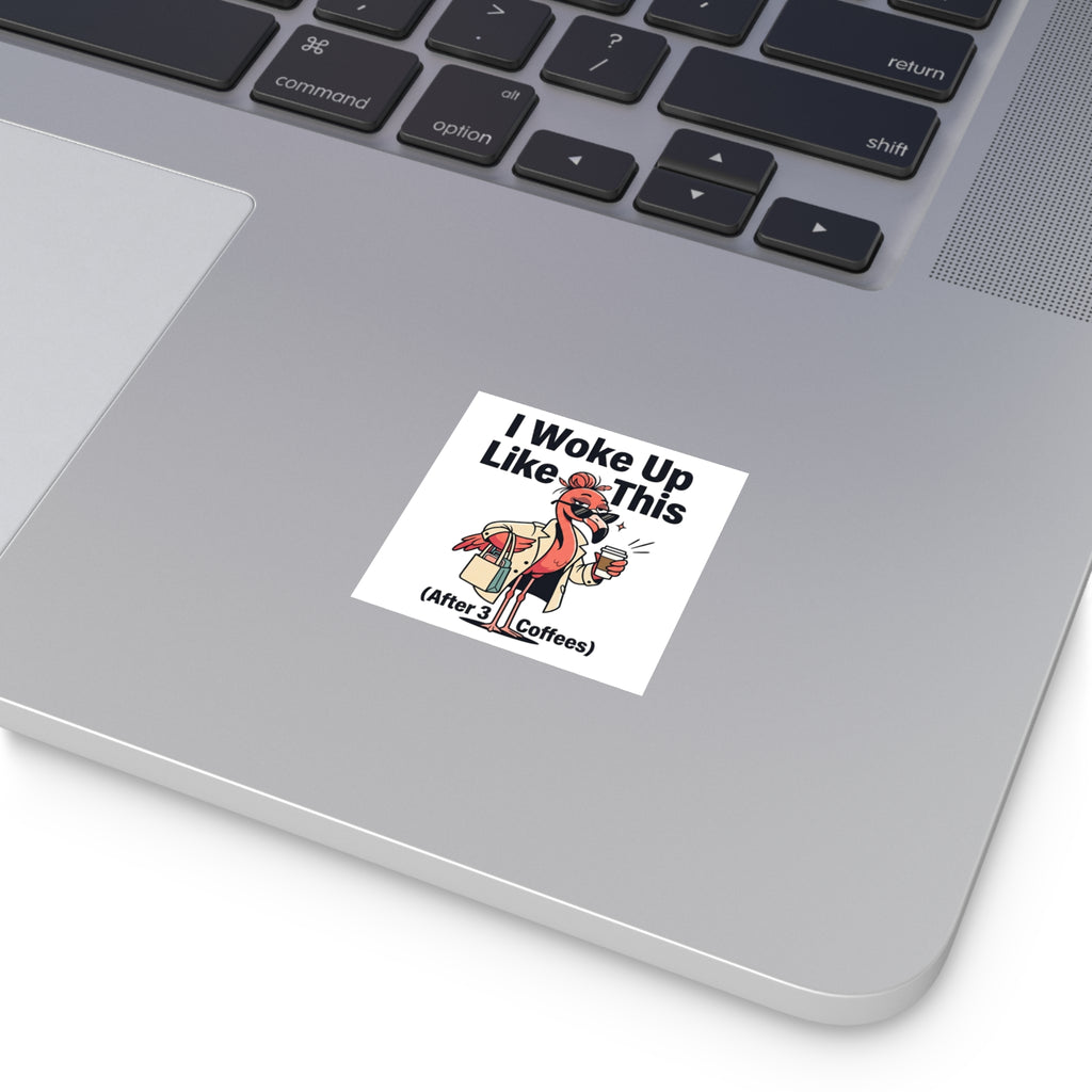 Square Sticker — "Woke Like This (After 3 Coffees)"