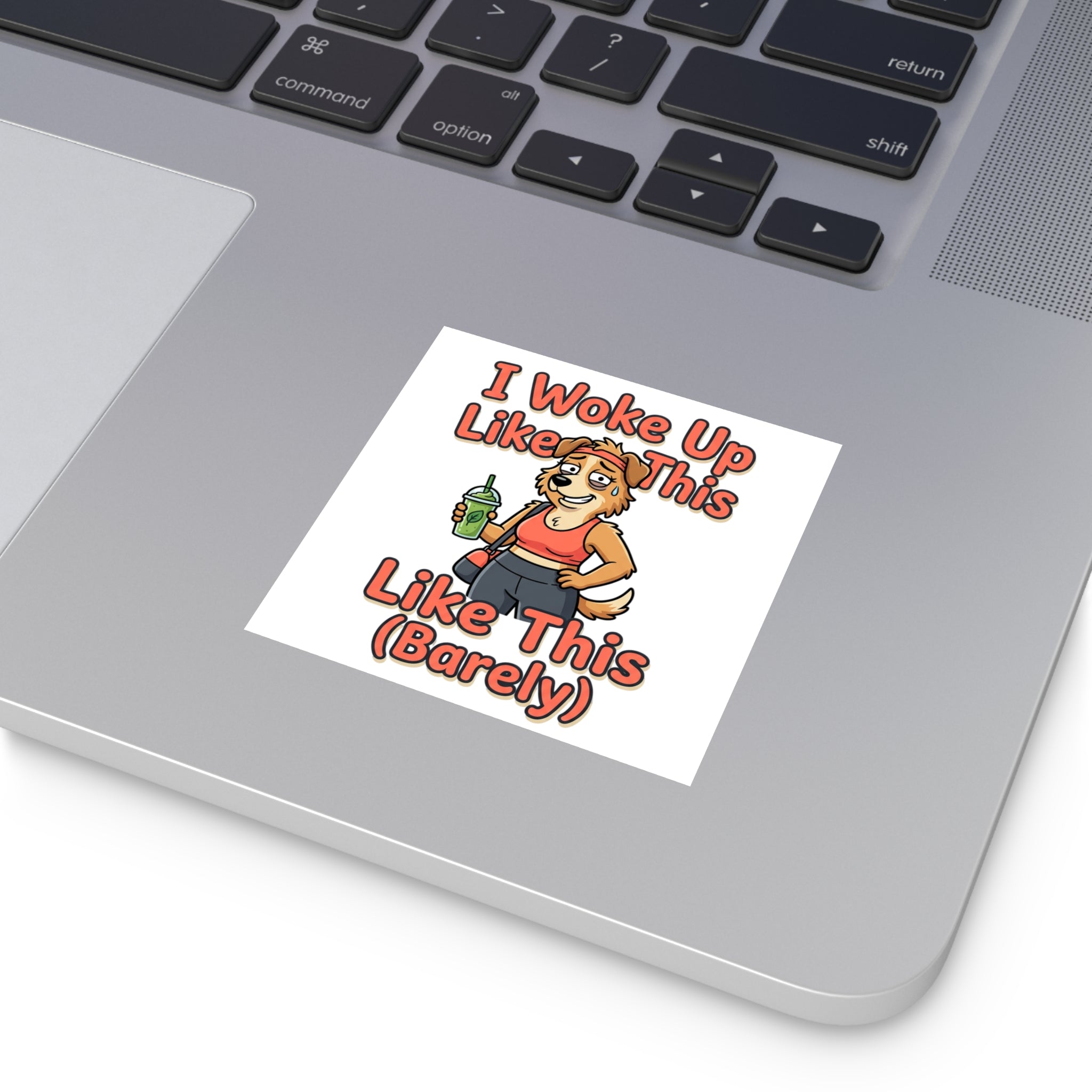 Square Sticker — "I Woke Up Like This (Barely)" Cute Dog Cartoon