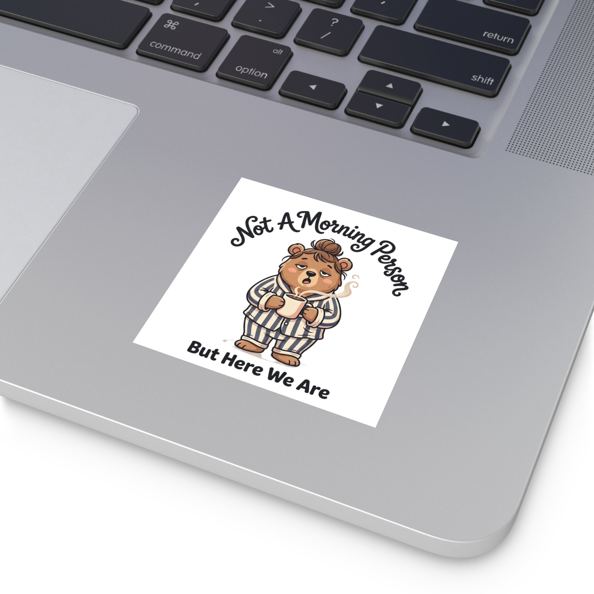 Square Sticker — "Not A Morning Person But Here We Are" Cute Pajama Bear Coffee Decal