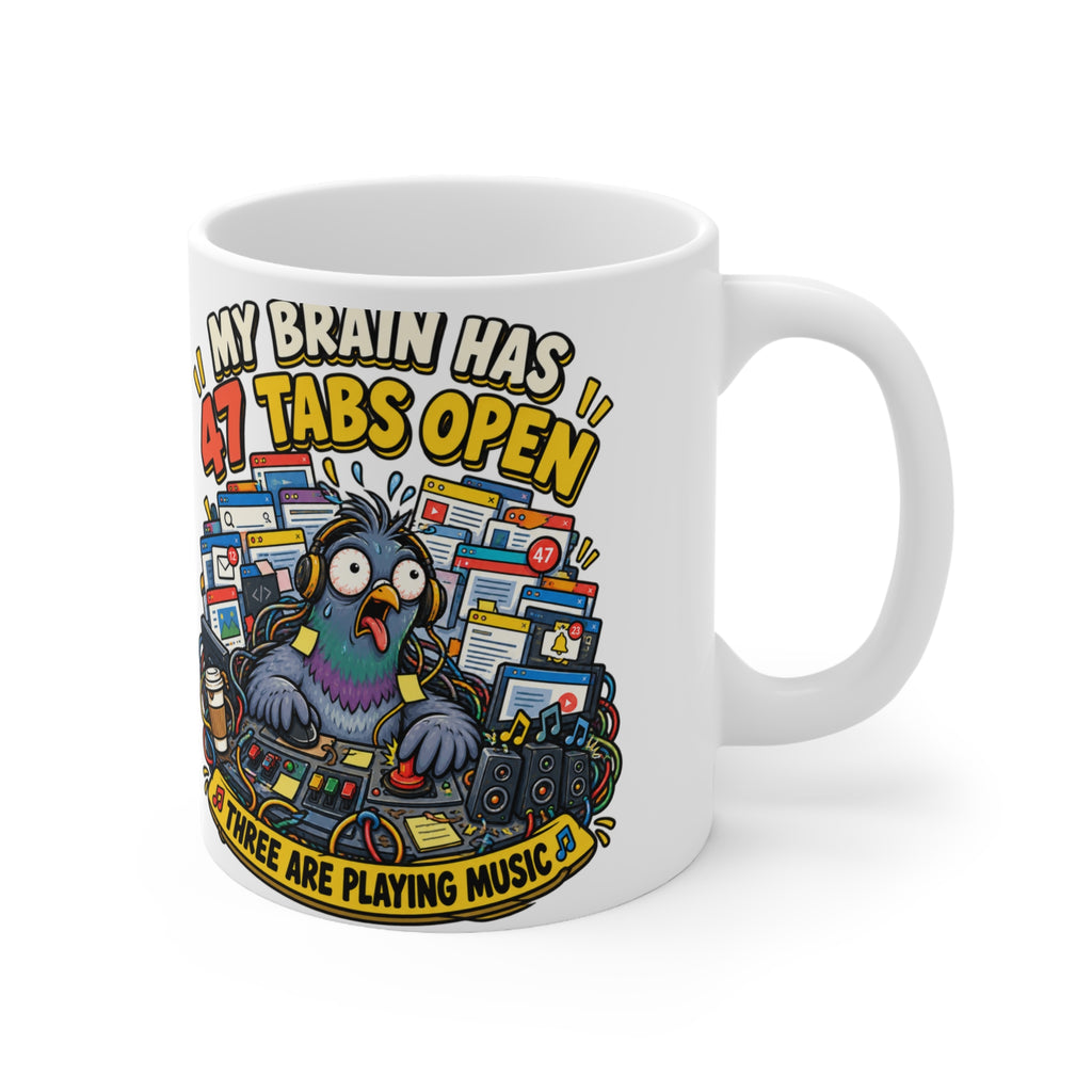My Brain Has 47 Tabs Open — 11oz Ceramic Mug