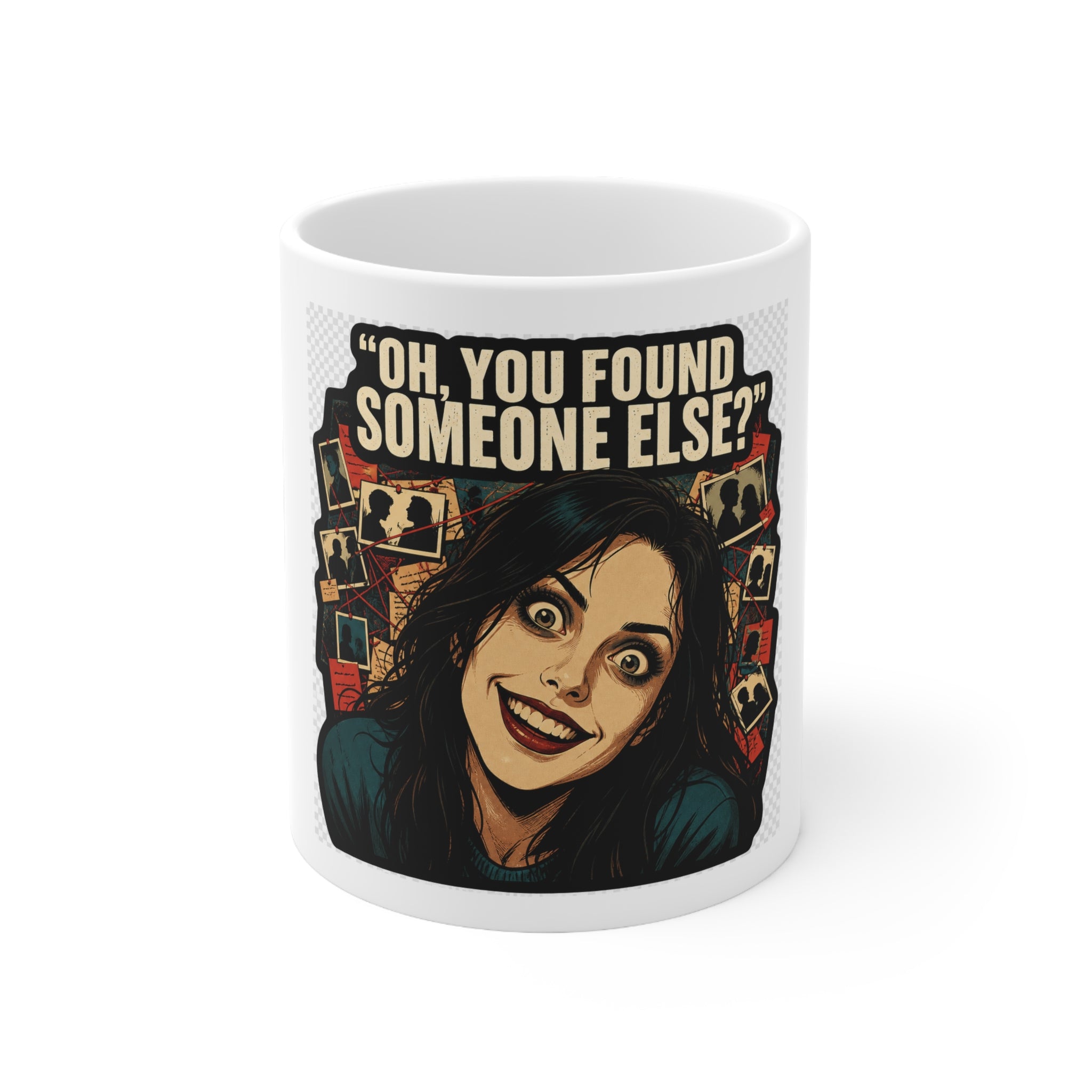 Oh, You Found Someone Else? — Jealous Reaction Meme Mug