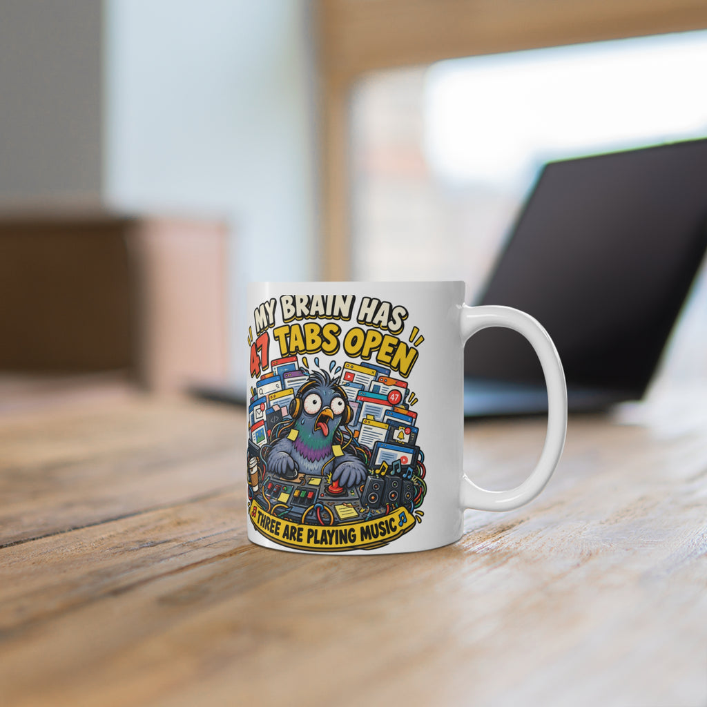 My Brain Has 47 Tabs Open — 11oz Ceramic Mug