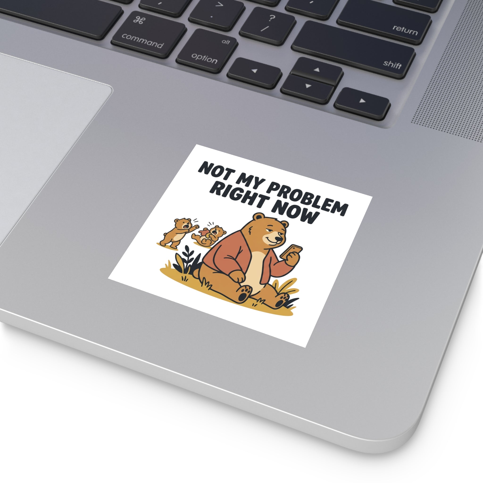 Square Sticker — “Not My Problem Right Now” Bear Illustration