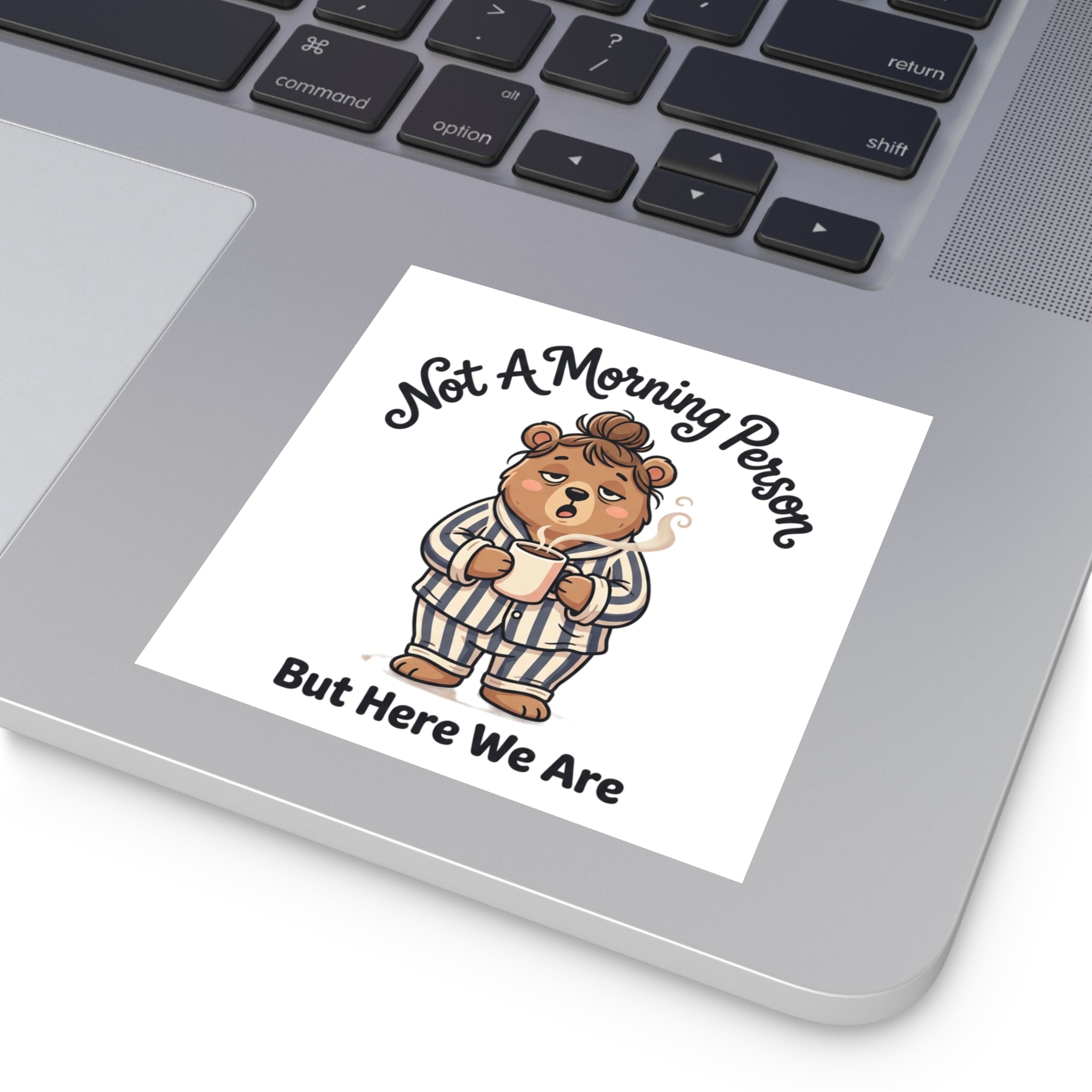 Square Sticker — "Not A Morning Person But Here We Are" Cute Pajama Bear Coffee Decal