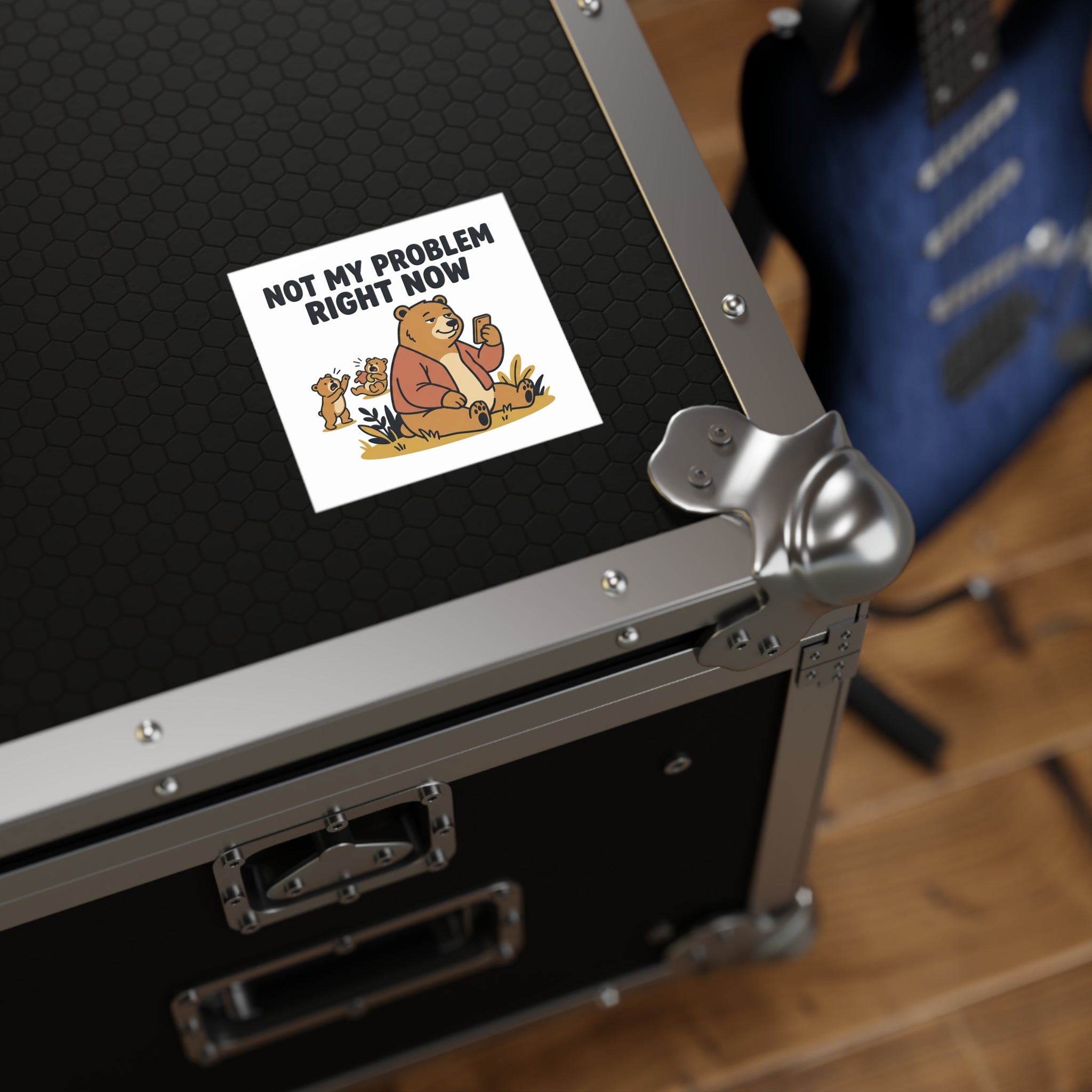 Square Sticker — “Not My Problem Right Now” Bear Illustration