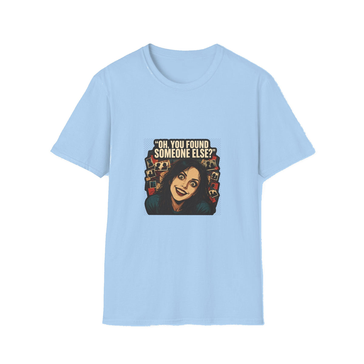 Oh, You Found Someone Else? — Jealous Reaction Meme T-Shirt - Light Blue mockup