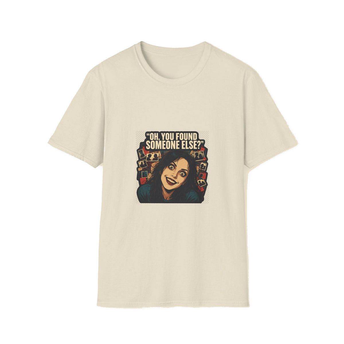 Oh, You Found Someone Else? — Jealous Reaction Meme T-Shirt - Natural mockup